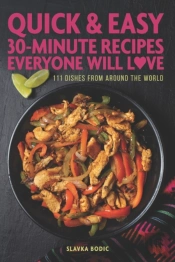 Quick And Easy 30-Minute Recipes Everyone Will Love