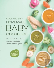 Quick And Easy Homemade Baby Cookbook