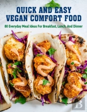 Quick And Easy Vegan Comfort Food