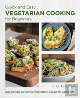 Quick And Easy Vegetarian Cooking For Beginners