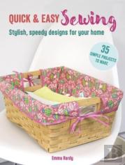 Quick & Easy Sewing: 35 Simple Projects To Make