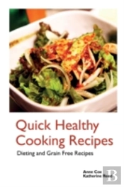 Quick Healthy Cooking Recipes: Dieting And Grain Free Recipes