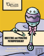 Quick Look Nursing: Obstetric And Pediatric Pathophysiology