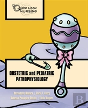 Quick Look Nursing: Obstetric And Pediatric Pathophysiology