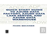 Quick Start Guide To Azure Data Factory, Azure Data Lake Server, And Azure Data Warehouse