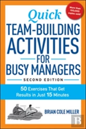 Quick Team-Building Activities For Busy Managers: 50 Exercises That Get Results In Just 15 Minutes
