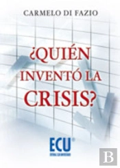 ¿Quién Inventó La Crisis?