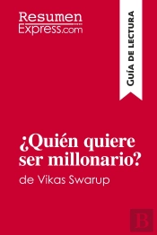 ¿Quién Quiere Ser Millonario? De Vikas Swarup (Guia De Lectura) : Resumen Y Analisis Completo