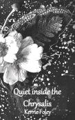 Quiet Inside The Chrysalis