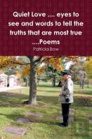 Quiet Love .... Eyes To See And Words To Tell The Truths That Are Most True ....Poems