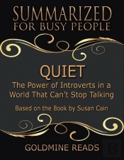 Quiet - Summarized For Busy People: The Power Of Introverts In A World That Cant Stop Talking: Based On The Book By Susan Cain