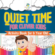 Quiet Time For Clever Kids Activity Book For 6 Year Old