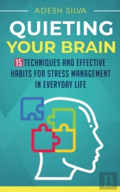 Quieting Your Brain : 15 Techniques And
