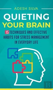 Quieting Your Brain : 15 Techniques And