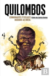 Quilombos ; Comunautés D'Esclaves Insoumis Au Brésil