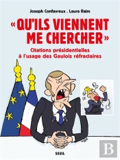 Qu'Ils Viennent Me Chercher ; Citations Présidentielles À L'Usage Des Gaulois Réfractaires