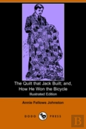 Quilt That Jack Built; And, How He Won The Bicycle (Illustrated Edition) (Dodo Press)