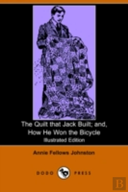 Bertrand.pt - Quilt That Jack Built; And, How He Won The Bicycle (Illustrated Edition) (Dodo Press)
