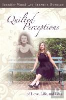 Quilted Perceptions Of Love, Life, And Loss