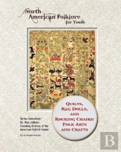 Quilts, Rag Dolls, And Rocking Chairs: Folk Arts And Crafts