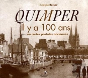 Quimper Il Y A 100 Ans ; En Cartes Postales