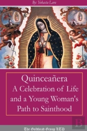 Quinceanera: A Celebration Of Life And A Young Woman'S Path To Sainthood