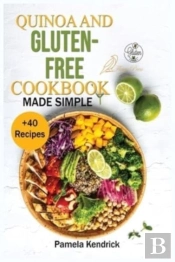 Quinoa And Gluten-Free Cookbook Made Simple