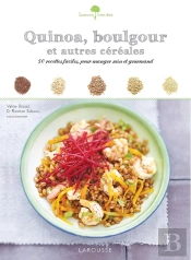 Quinoa, Boulgour Et Autres Céréales ; 50 Recettes Faciles, Pour Manger Sain Et Gourmand