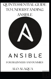 Quintessential Guide To Understanding Ansible For Beginners And Dummies