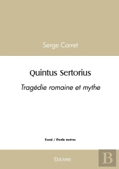 Quintus Sertorius : Tragédie Romaine Et Mythe
