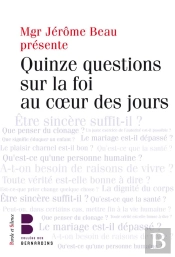 Quinze Questions Sur La Foi Dans La Vie De Tous Les Jours