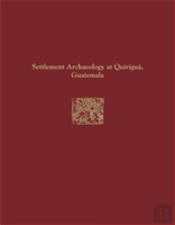 Bertrand.pt - Quirigua Reports, Volume Iv Â€“ Settlement Archaeology At Quirigua, Guatemala