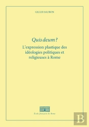 Quis Deum ? L'Expression Plastique Des Idéologies Politiques Et Religieuses À Rome