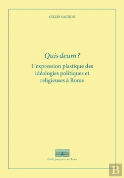 Bertrand.pt - Quis Deum ? L'Expression Plastique Des Idéologies Politiques Et Religieuses À Rome