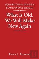 (Quis Est Vetus, Nos Mos Planto Novus Iterum) What Is Old, We Will Make New Again