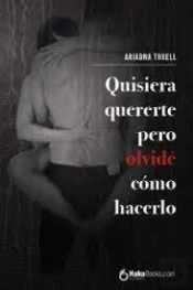 Quisiera Quererte, Pero Olvidez Como Hacerlo.