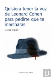 Quisiera Tener La Voz De Leonard Cohen Para Pedirte Que Te Marcharas