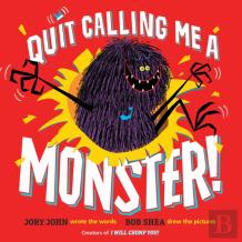 Quit Calling Me A Monster!