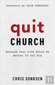 Quit Church Â€“ Because Your Life Would Be Better If You Did