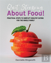 Quit Stressing About Food!
