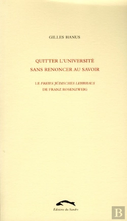 Bertrand.pt - Quitter L'Université Sans Renoncer Au Savoir ; Le Freies Jüdisches Lehrhaus De Franz Rosenzweig