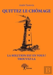Quittez Le Chomage La Solution Est En Vous ! Trouvez-La