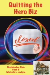Quitting The Hero Biz, Neighborlee Ohio Book 6
