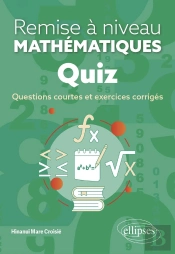 Quiz : Remise À Niveau En Mathématiques ; Questions Courtes Et Exercices Corrigés