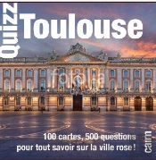 Quizz Toulouse ; 100 Cartes, 500 Questions Pour Tout Savoir Sur La Ville Rose !