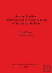 Qumran Revisited: A Reassessment Of The Archaeology Of The Site And Its Texts