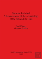 Qumran Revisited: A Reassessment Of The Archaeology Of The Site And Its Texts