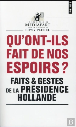 Bertrand.pt - Qu'Ont-Ils Fait De Nos Espoirs ? Faits & Gestes De La Présidence Hollande