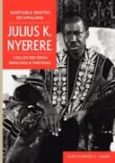 Quotable Quotes Of Mwalimu Julius K Nyerere. Collected From Speeches And Writings