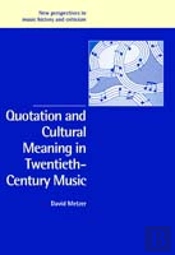 Quotation And Cultural Meaning In Twentieth-Century Music